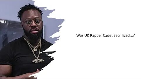 Was UK Rapper Cadet Sacrificed - #3