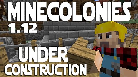 Minecraft Minecolonies 1 12 ep 76 - Under Construction