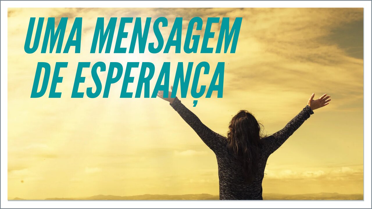 UMA MENSAGEM DE ESPERANÇA.