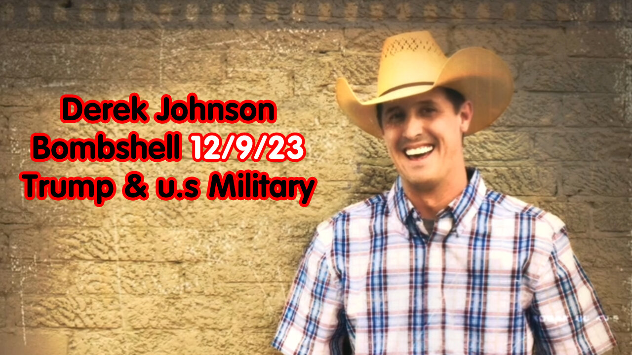 Derek Johnson Bombshell 12/9/23 > Trump & u.s Military