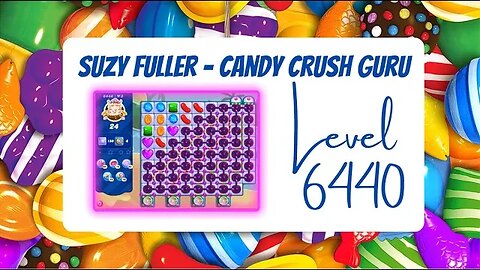 Candy Crush level 6440 Talkthrough, 24 Moves 0 Boosters ... Narrated by Suzy Fuller, Your CC Guru