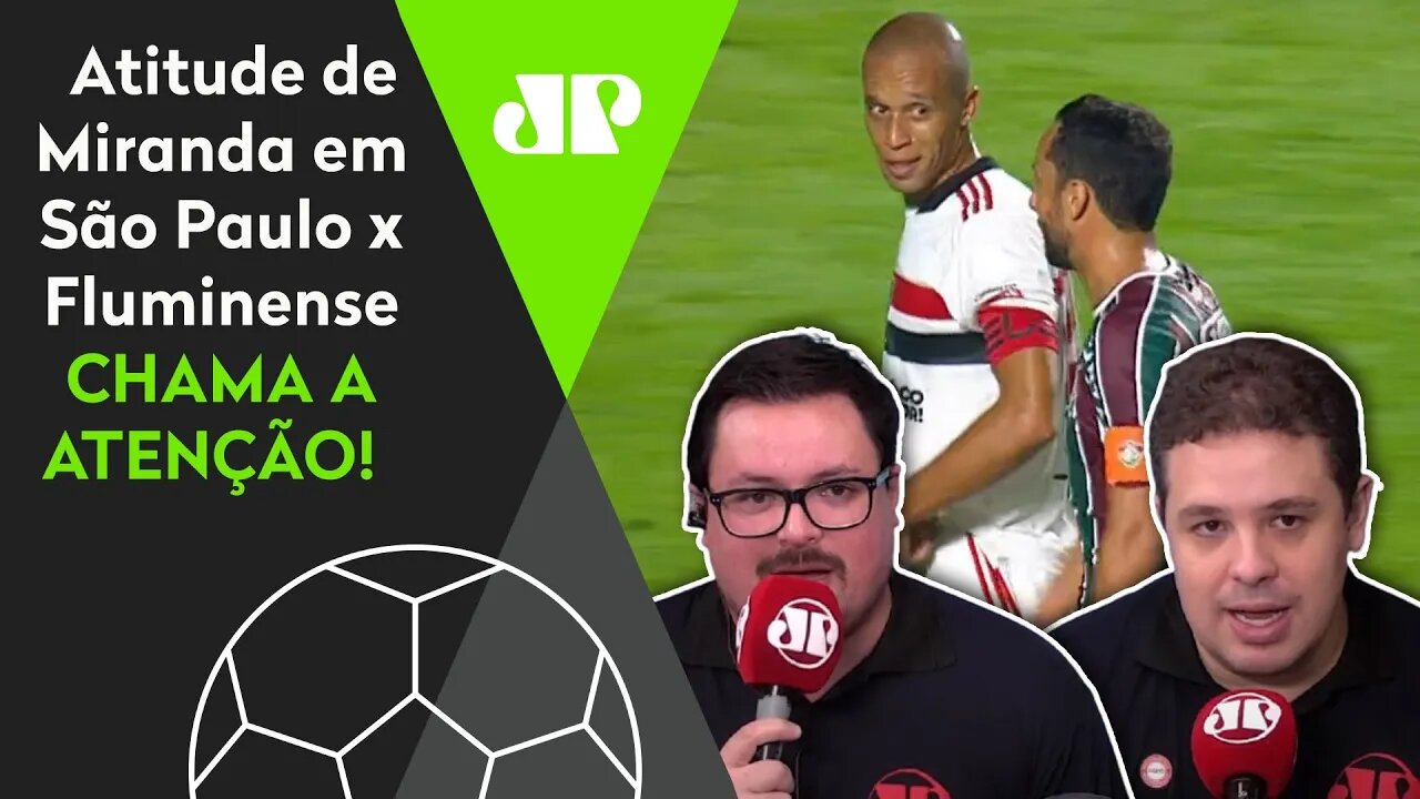 "OLHA o que o Miranda fez com o Nenê! Ele é FANTÁSTICO!" Veja DEBATE após São Paulo x Fluminense!