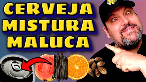 Uma Cerveja Muito Louca!! Mistura Maluca!!