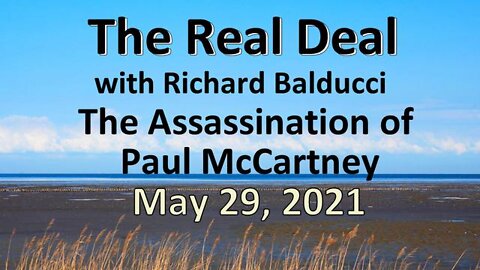 The Real Deal (29 May 2021) w Richard Balducci - Assassination of Paul McCartney