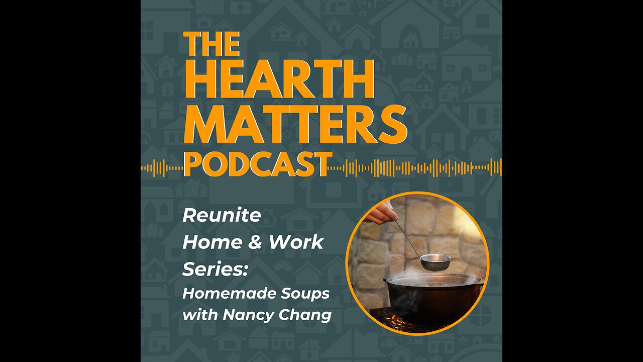 E07 | Reunite Home & Work: Homemade Soup with Nancy Chang