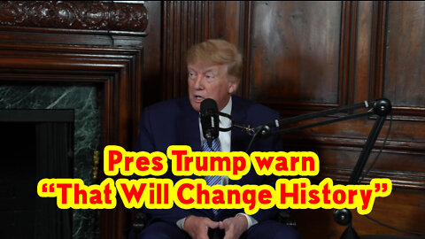 Pres Trump WARN “That Will Change History”