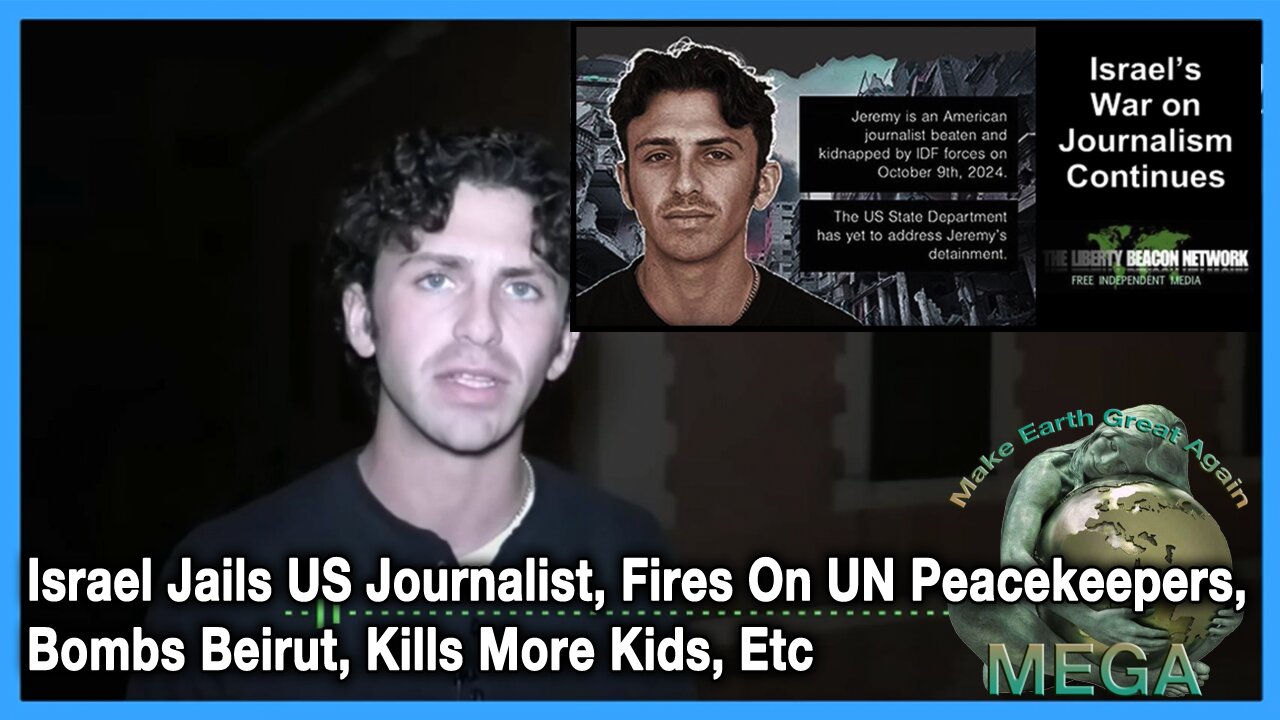 Israel Jails US Journalist, Fires On UN Peacekeepers, Bombs Beirut, Kills More Kids, Etc | American Jeremy Loffredo Arrested, Faces Possible Punishment for Reporting