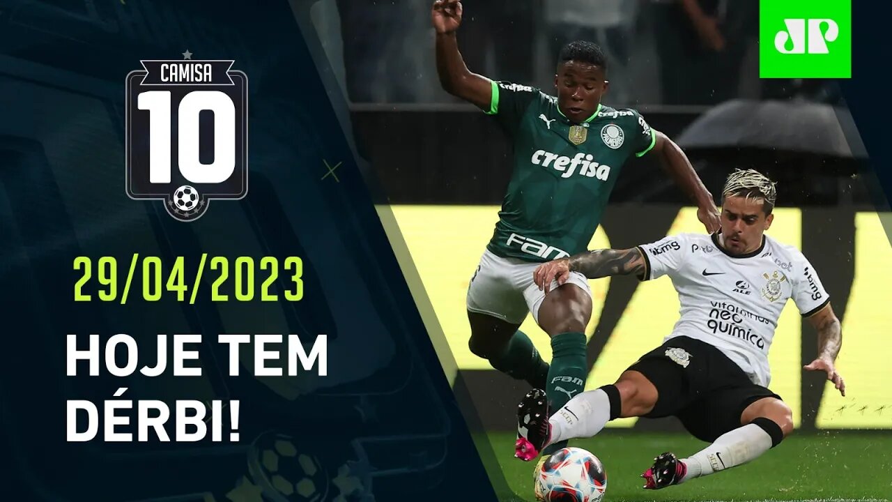 VAI PEGAR FOGO! Palmeiras e Corinthians SE ENFRENTAM HOJE em DÉRBI no Allianz | CAMISA 10 - 29/04/23