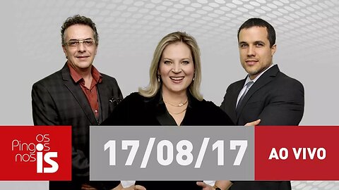 Assista na íntegra a "Os Pingos nos Is" desta quinta-feira (17/08/2017)