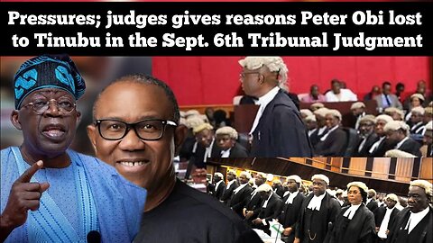 Pressures; judges gives reasons Peter Obi lost to Tinubu in the Sept. 6th Tribunal Judgment