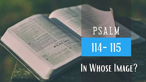 Psalm 114-115 God's Deliverance Pt. 2
