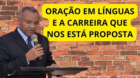 ORAÇÃO EM LÍNGUAS E A CARREIRA QUE NOS ESTÁ PROPOSTA