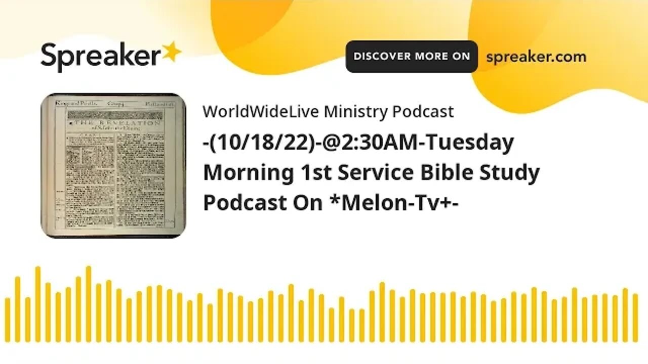 -(10/18/22)-@2:30AM-Tuesday Morning 1st Service Bible Study Podcast On *Melon-Tv+-