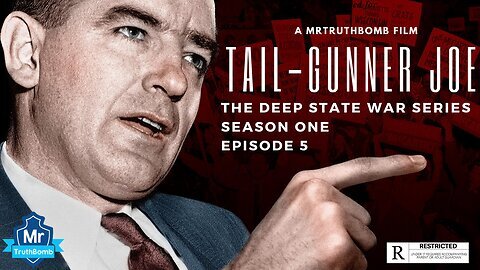 TAIL-GUNNER JOE - THE DEEP STATE WAR SERIES - SEASON ONE - EPISODE 5