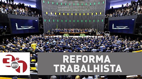 Câmara dos Deputados discute a Reforma Trabalhista