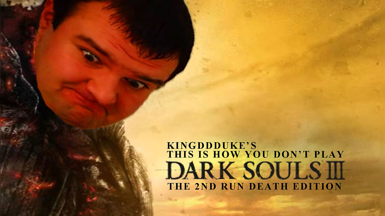 This is How You DON'T Play Dark Souls 3 (2018) - The 2nd Run - Death Edition KingDDDuke TiHYDP # 264