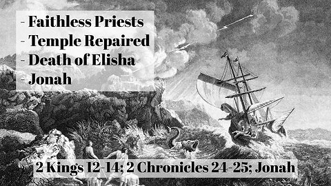 Faithless Priests, Death of Elisha, the Story of Jonah (2 Kings 12-14; 2 Chronicles 24-25; Jonah)