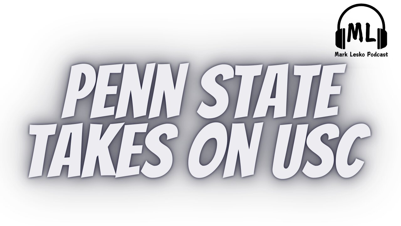 Penn State vs. USC || Mark Lesko Podcast #pennstatefootball