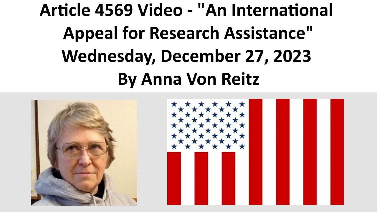 Article 4569 Video - An International Appeal for Research Assistance By Anna Von Reitz