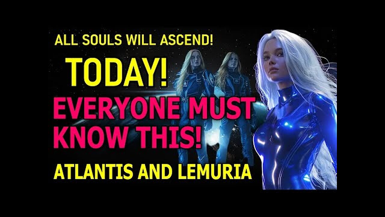 EVERYONE MUST KNOW THIS! ALL SOULS WILL ASCEND TODAY! ATLANTIS AND LEMURIA! (16)