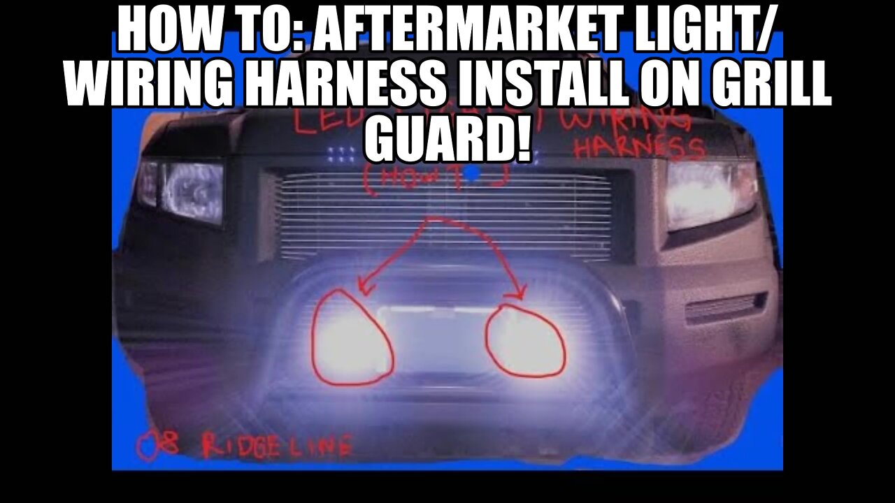 How to LED lights and wiring harness/Grill Guard/Honda Ridgeline 08