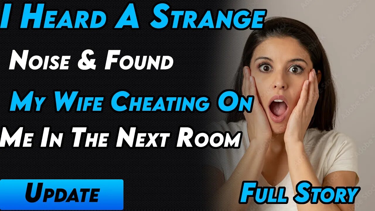 I Heard A Strange Noise & Found My Wife Cheating On Me In The Next Room