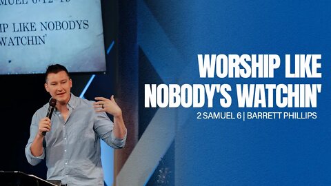 Worship Like Nobody's Watchin' -- 2 Samuel 6