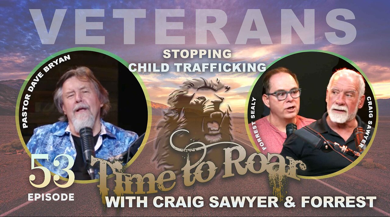 Time To Roar #53 - Veterans Stopping Child Trafficking With Craig Sawyer & Forest