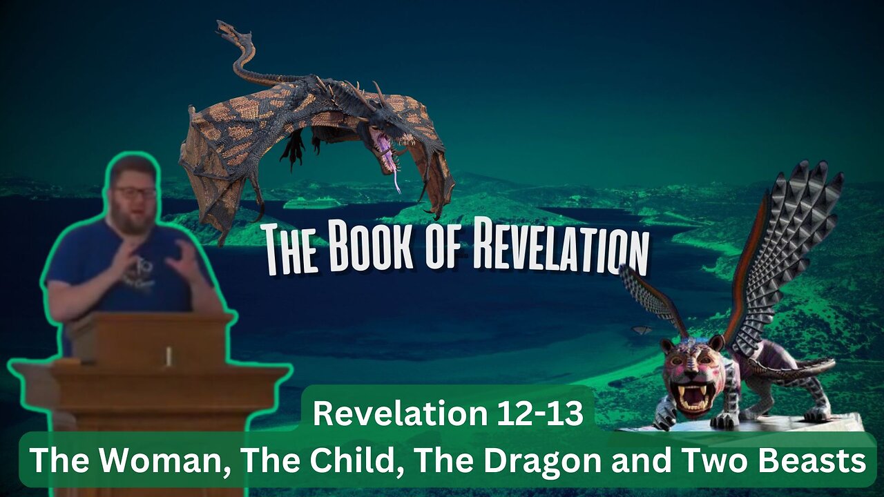 Revelation 12-13: The Woman, The Child, The Dragon, and Two Beasts