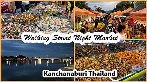 Kanchanaburi Walking Street Night Market (Song Kwai Market) - Kanchanaburi Thailand 2024