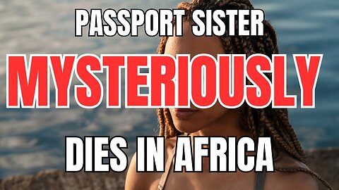 Passport Sis Mysteriously Dies in Africa