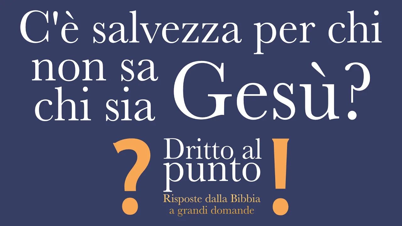 C'è salvezza per chi non sa chi sia Gesù? - Dritto al punto