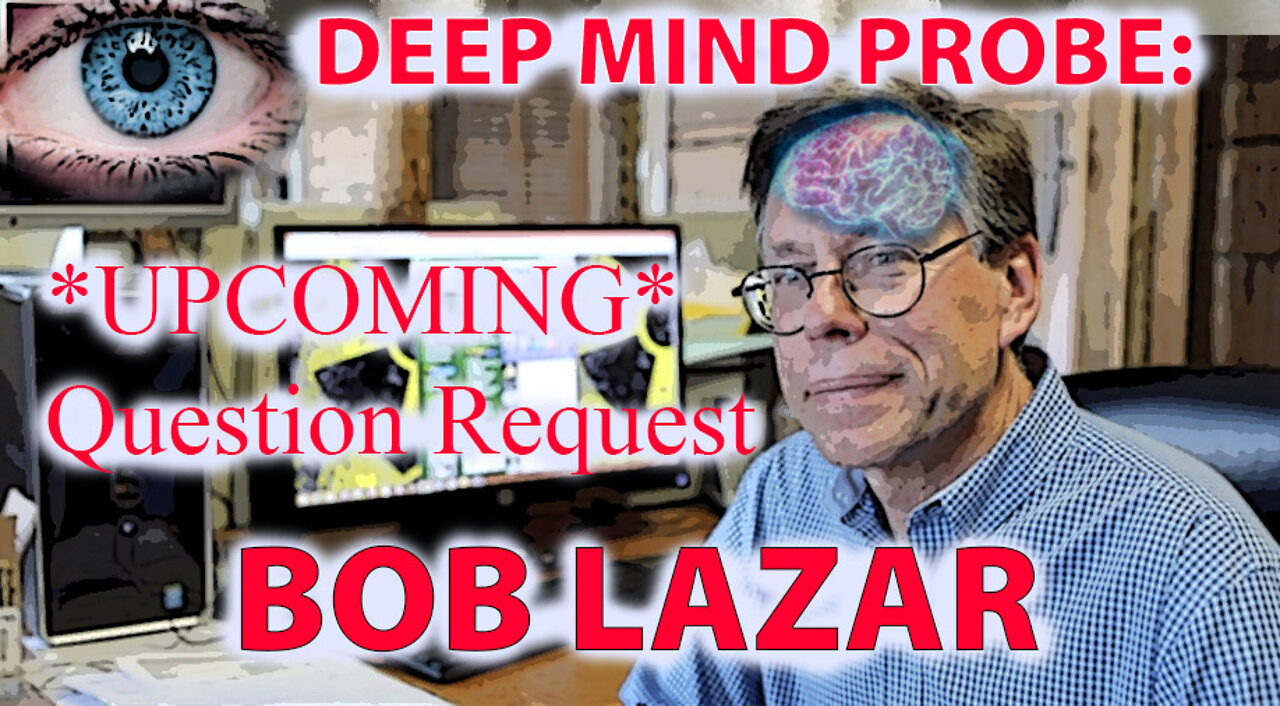 Deep Mind Probe: Bob Lazar - Questions request*