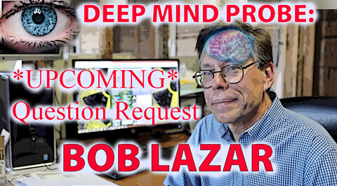 Deep Mind Probe: Bob Lazar - Questions request*