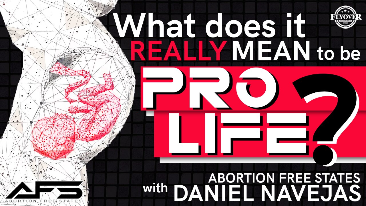 What does it REALLY mean to be PRO-LIFE? with Daniel Navejas | Flyover Conservatives