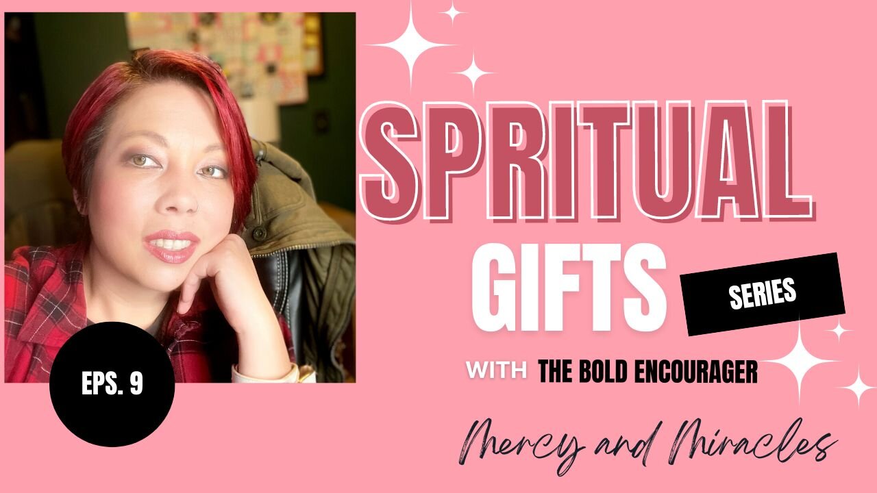 Spiritual Gifts | Episode 9: Mercy and Miracles