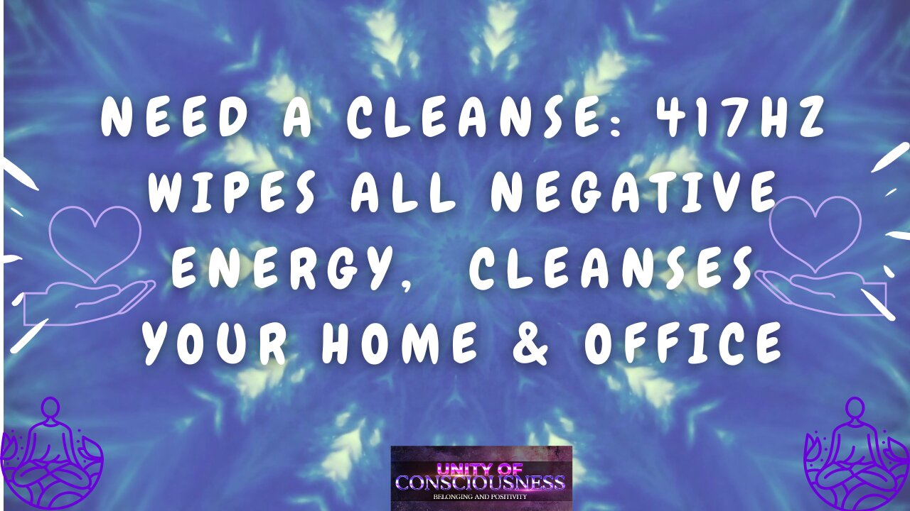 Need a Cleanse: 417Hz Wipes all Negative Energy, Facilitates Change, Cleanse Your Home & Office