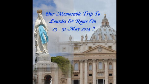 Our Memorable To Lourdes & Rome Trip 23 -31 May 2014