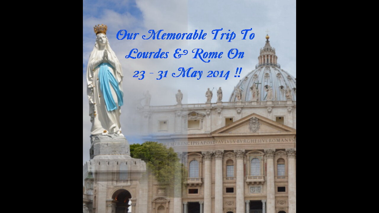 Our Memorable To Lourdes & Rome Trip 23 -31 May 2014