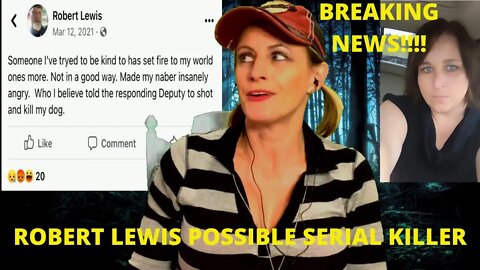 ROBERT LEWIS (BREAKING NEWS) POSSIBLE SERIAL KILLER???