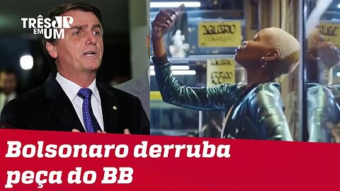 Jair Bolsonaro derruba peça publicitária do Banco do Brasil