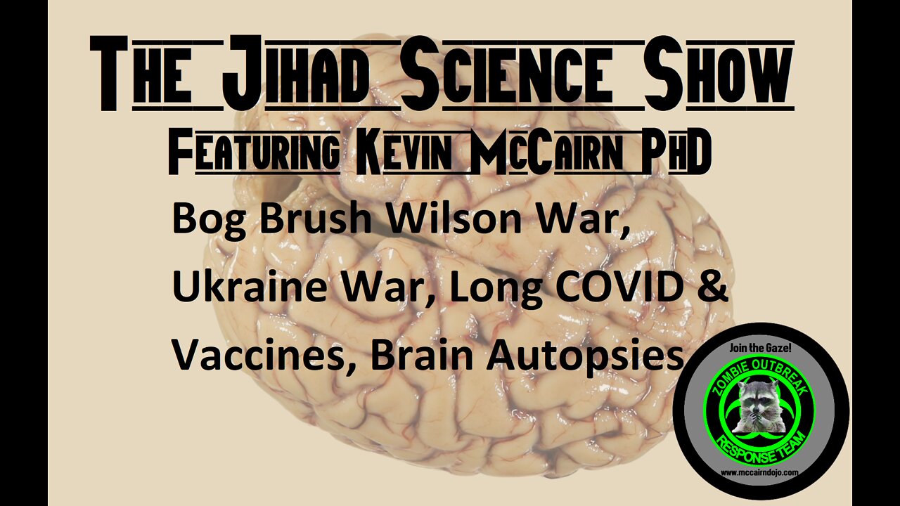 Bog Brush Wilson War, Ukraine War, Long COVID & Vaccines, Brain Autopsies