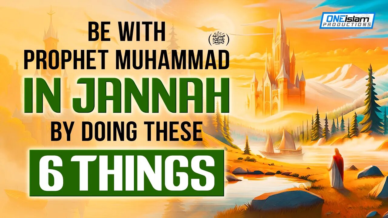 Be With Prophet Muhammed (SAW) In Jannah By Doing These 6 Things