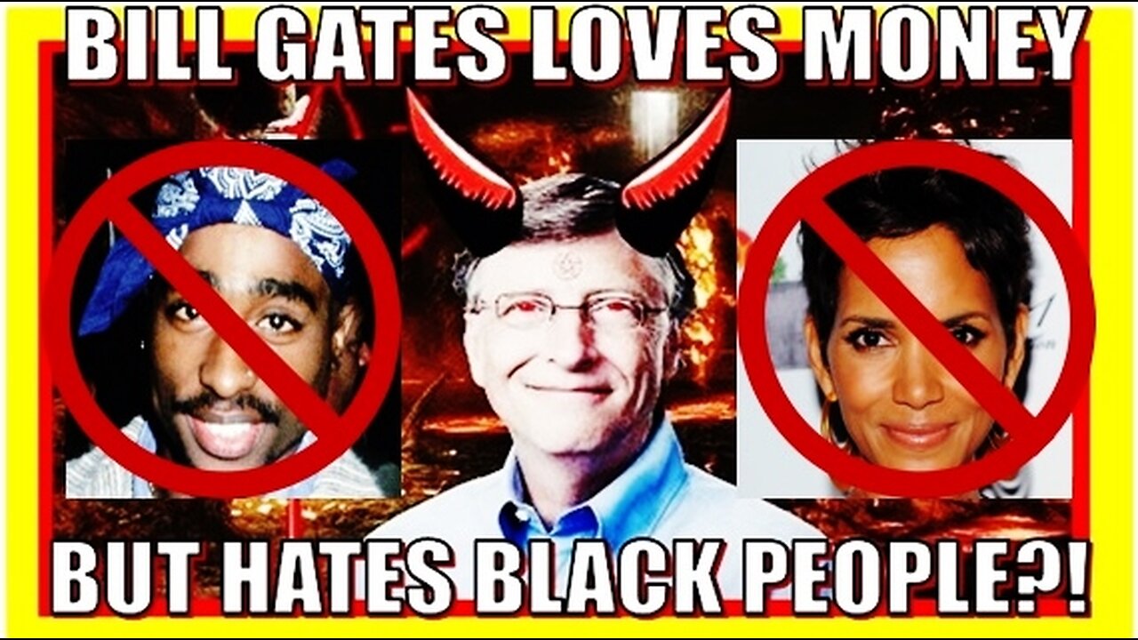 DOES BILL GATES LOVE 2 HATE on BLACK PEOPLE?