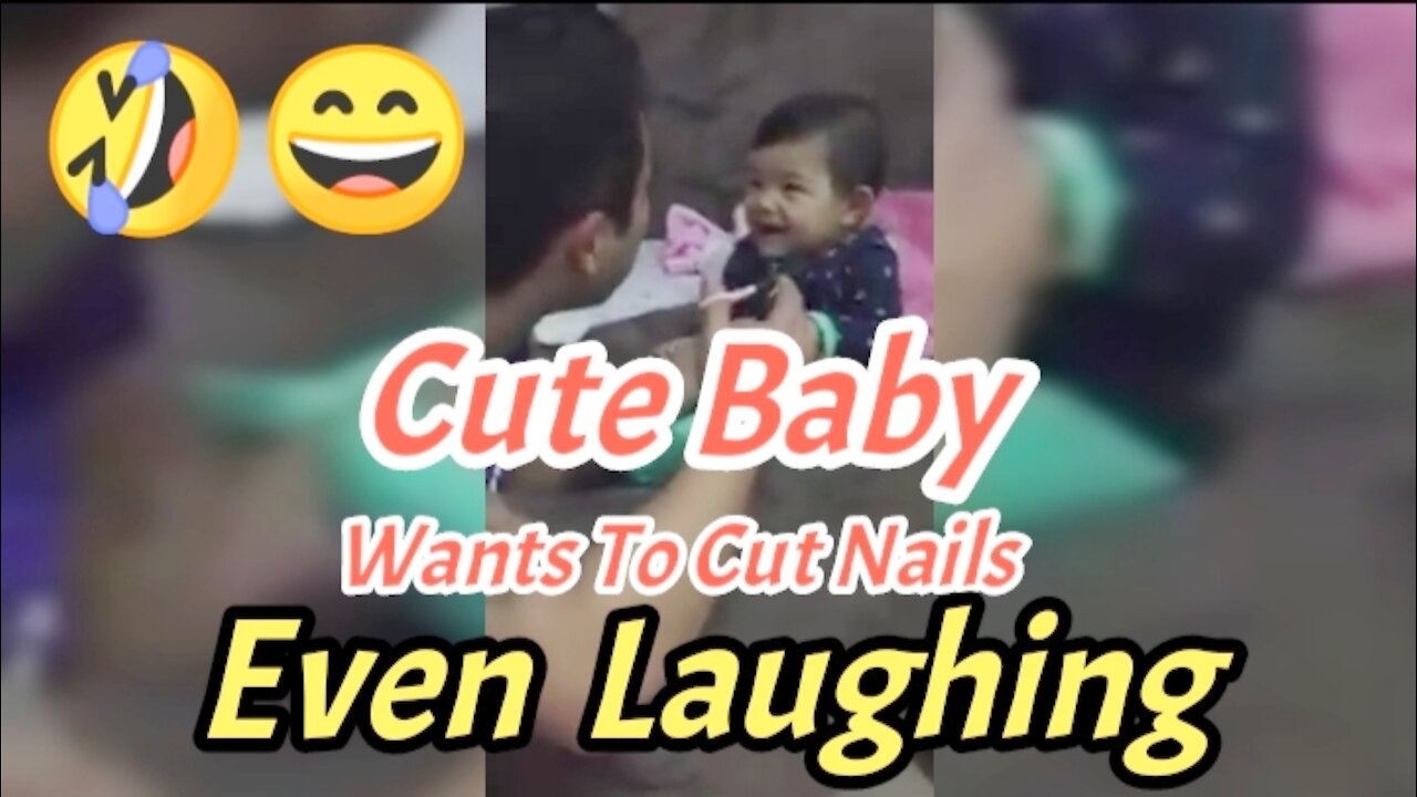 Cute Baby Wants To Cut Nails Even Laughing