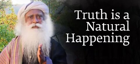 Truth is a netural Happening | safhguru