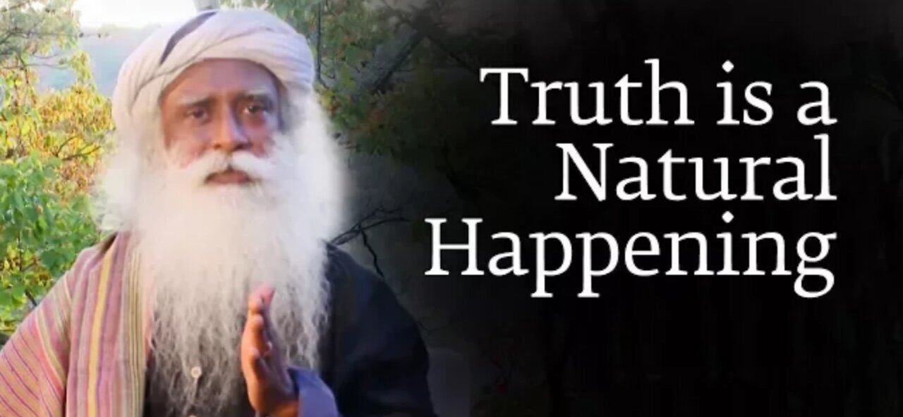 Truth is a netural Happening | safhguru