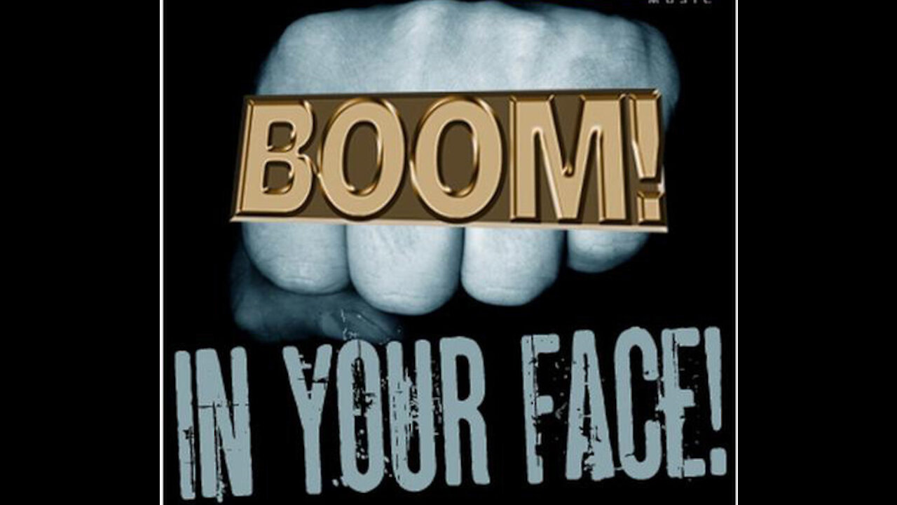 BOOM IN YOUR FACE