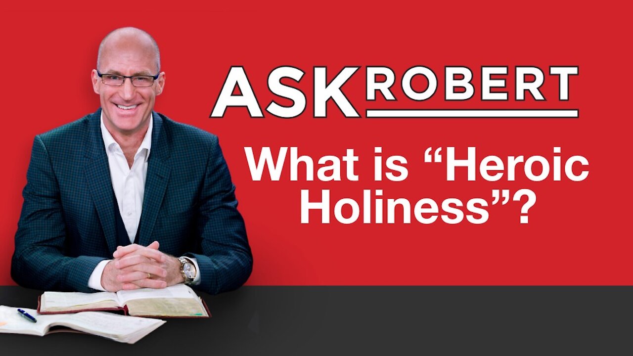 What is "Heroic Holiness"? // Ask Robert