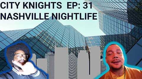 CITY KNIGHTS EP: 31 - DOWNTOWN NASHVILLE NIGHTS -PEOPLE WATCHING, LIVE MUSIC/BANDS - TALKING W/ YOU